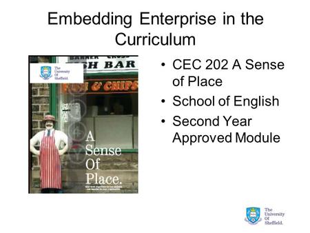 Embedding Enterprise in the Curriculum CEC 202 A Sense of Place School of English Second Year Approved Module.