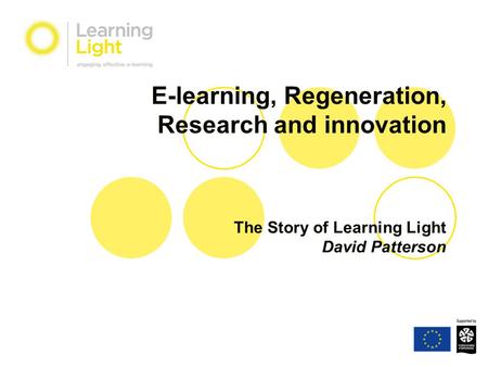 E-learning, Regeneration, Research and innovation The Story of Learning Light David Patterson.