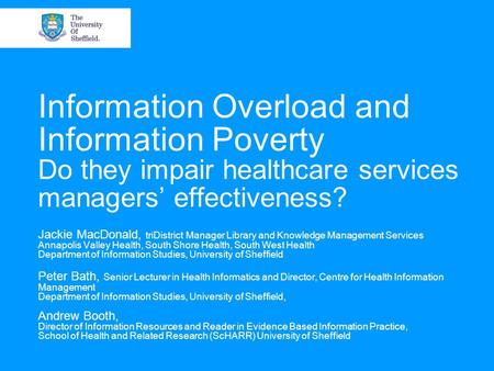 Information Overload and Information Poverty Do they impair healthcare services managers’ effectiveness? Jackie MacDonald, triDistrict Manager Library.