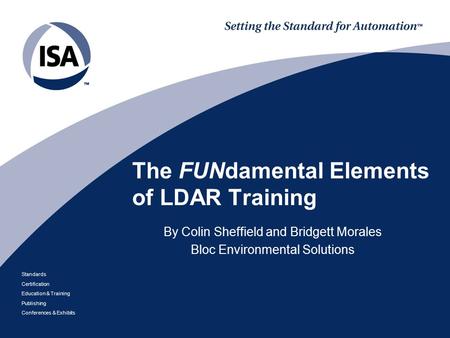Standards Certification Education & Training Publishing Conferences & Exhibits The FUNdamental Elements of LDAR Training By Colin Sheffield and Bridgett.