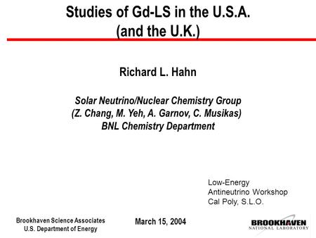 Brookhaven Science Associates U.S. Department of Energy Studies of Gd-LS in the U.S.A. (and the U.K.) Richard L. Hahn Solar Neutrino/Nuclear Chemistry.