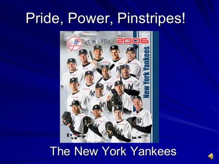 Pride, Power, Pinstripes! The New York Yankees. Yankees Stadium!