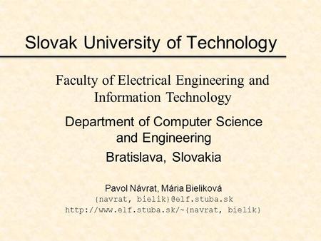 Slovak University of Technology Department of Computer Science and Engineering Bratislava, Slovakia Pavol Návrat, Mária Bieliková {navrat,