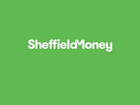 Finance for Sheffield. A reminder Research published in May 2013: 50,000 Sheffield residents with high cost loans SEB supported proposals to develop a.
