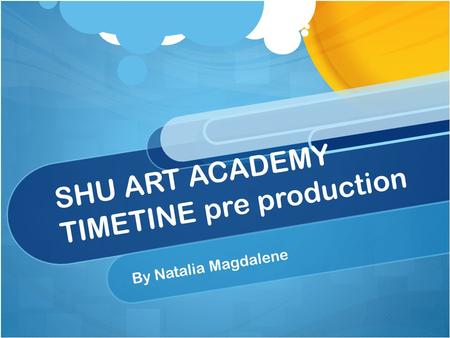 SHU ART ACADEMY TIMETINE pre production By Natalia Magdalene.