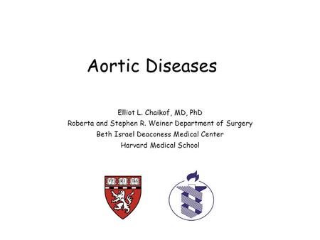 Aortic Diseases Elliot L. Chaikof, MD, PhD Roberta and Stephen R. Weiner Department of Surgery Beth Israel Deaconess Medical Center Harvard Medical School.
