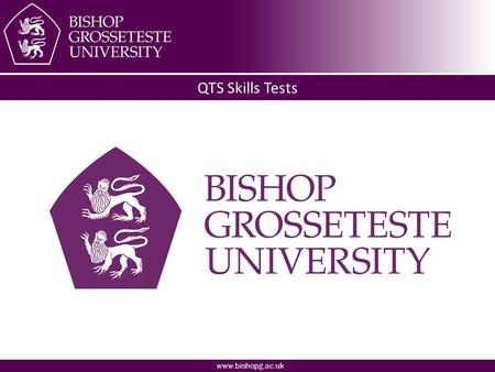 Www.bishopg.ac.uk QTS Skills Tests. www.bishopg.ac.uk What are QTS Skills tests? Government requirement for all Teacher Training courses Requirement for.
