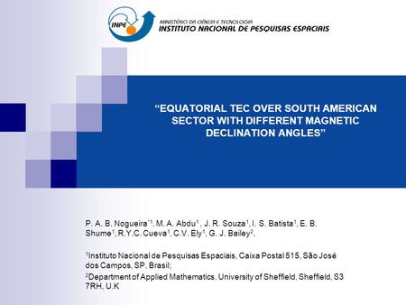 “EQUATORIAL TEC OVER SOUTH AMERICAN SECTOR WITH DIFFERENT MAGNETIC DECLINATION ANGLES” P. A. B. Nogueira *1, M. A. Abdu 1, J. R. Souza 1, I. S. Batista.