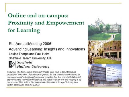 Online and on-campus: Proximity and Empowerment for Learning ELI Annual Meeting 2006 Advancing Learning: Insights and Innovations Louise Thorpe and Paul.