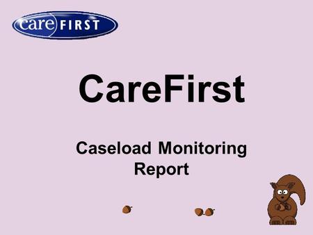 CareFirst Caseload Monitoring Report. The report is accessed by opening the  Main Menu and from the list displayed opening the folder called  Reports.