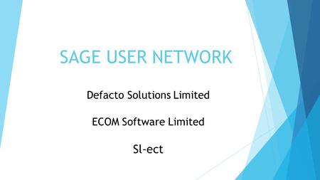 SAGE USER NETWORK Defacto Solutions Limited ECOM Software Limited Sl-ect.