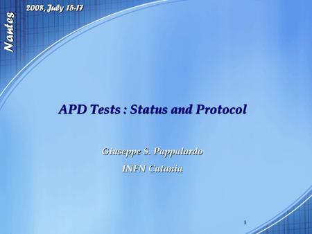 2008, July 15-17 Nantes 1 APD Tests : Status and Protocol Giuseppe S. Pappalardo INFN Catania.