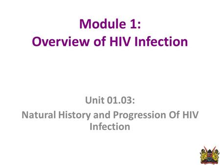 Module 1: Overview of HIV Infection Unit 01.03: Natural History and Progression Of HIV Infection 1.