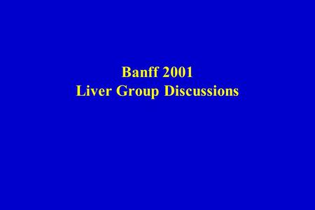 Banff 2001 Liver Group Discussions. 1. Rejection 2.Centrilobular (zone 3) inflammatory lesions 3.Changes in late post-transplant biopsies Banff 2001 -