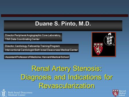 Harvard Medical School Duane S. Pinto, M.D. Director Peripheral Angiographic Core Laboratory, TIMI Data Coordinating Center Director, Cardiology Fellowship.