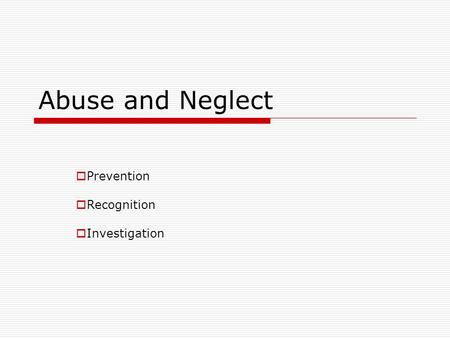 Abuse and Neglect  Prevention  Recognition  Investigation.