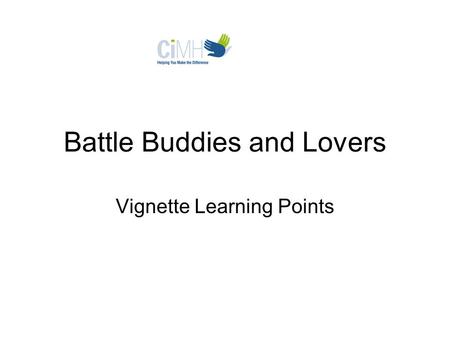 Battle Buddies and Lovers Vignette Learning Points.