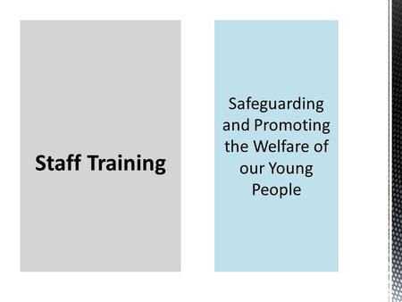 Staff Training.  Be aware of, and use, procedures and policies  Enable staff to be supported in their work  Start to build an understanding of Safeguarding.