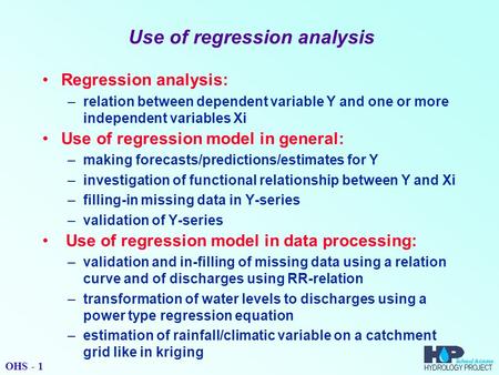 Use of regression analysis Regression analysis: –relation between dependent variable Y and one or more independent variables Xi Use of regression model.