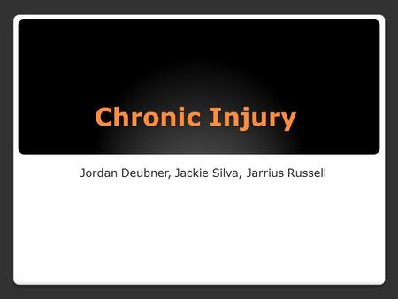 Chronic Injury Jordan Deubner, Jackie Silva, Jarrius Russell.