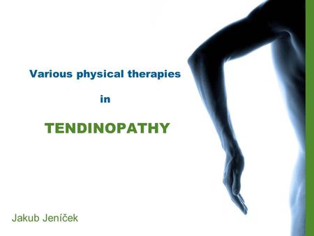 Various physical therapies in TENDINOPATHY Jakub Jeníček.