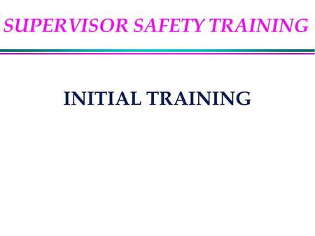 INITIAL TRAINING SUPERVISOR SAFETY TRAINING. REFERENCES l 29 CFR 1960 (Federal Employee OSH Program) l 29 CFR 1910 (General Industry Standards) l MCO.