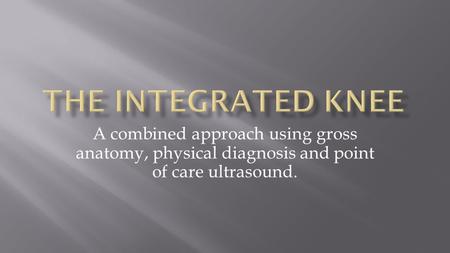 A combined approach using gross anatomy, physical diagnosis and point of care ultrasound.