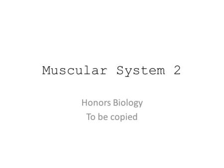 Muscular System 2 Honors Biology To be copied. Muscular System & Homeostasis stabilize body position produce movements regulate organ volume move substances.