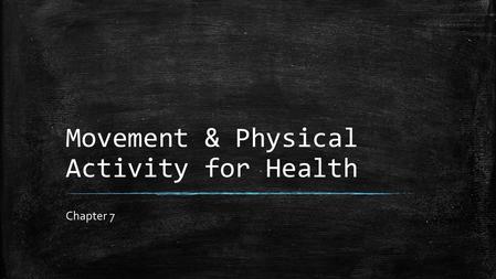 Movement & Physical Activity for Health Chapter 7.