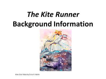 The Kite Runner Background Information Kites Over Kabul by Erica H. Walsh.