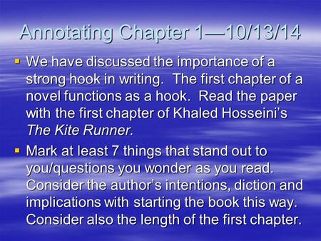 Annotating Chapter 1—10/13/14  We have discussed the importance of a strong hook in writing. The first chapter of a novel functions as a hook. Read the.