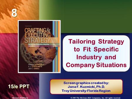 McGraw-Hill/Irwin© 2007 The McGraw-Hill Companies, Inc. All rights reserved. 8 8 Chapter Title 15/e PPT Tailoring Strategy to Fit Specific Industry and.