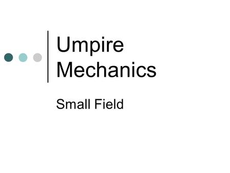 Umpire Mechanics Small Field.