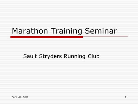 April 28, 20041 Marathon Training Seminar Sault Stryders Running Club.
