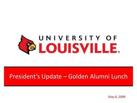 Click to edit Master title style President’s Update – Golden Alumni Lunch May 8, 2009.