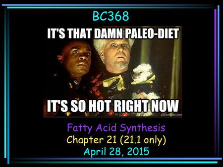 BC368 Fatty Acid Synthesis Chapter 21 (21.1 only) April 28, 2015.