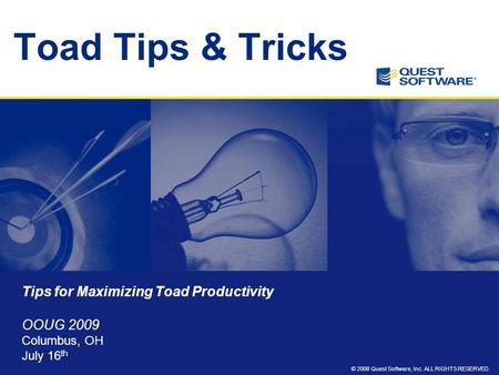 Toad Tips & Tricks Tips for Maximizing Toad Productivity OOUG 2009