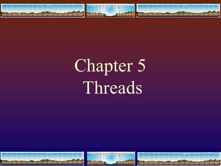 1 Chapter 5 Threads 2 Contents  Overview  Benefits  User and Kernel Threads  Multithreading Models  Solaris 2 Threads  Java Threads.