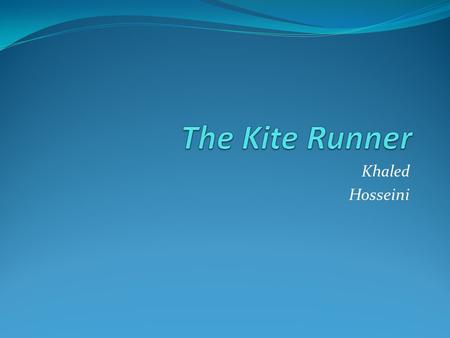 Khaled Hosseini. The Kite Runner “I became what I am today at the age of twelve, on a frigid overcast day in the winter of 1975. I remember the precise.