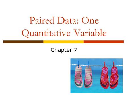 Paired Data: One Quantitative Variable Chapter 7.