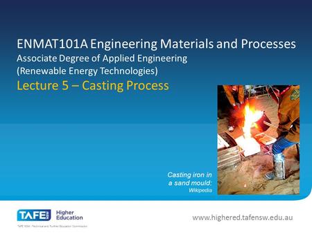 ENMAT101A Engineering Materials and Processes Associate Degree of Applied Engineering (Renewable Energy Technologies) Lecture 5 – Casting Process Prescribed.
