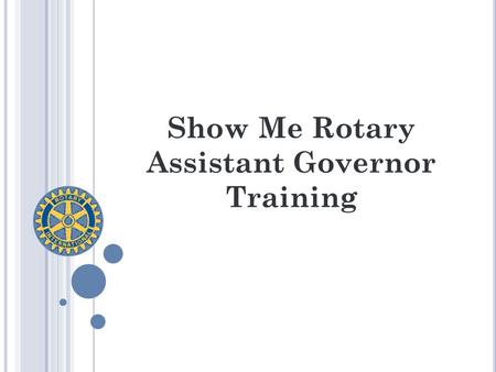 Show Me Rotary Assistant Governor Training. Ice Breaker: What makes your role important?