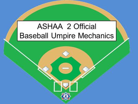 ASHAA 2 Official Baseball Umpire Mechanics. Pre-game Conference U2 U1 5 minutes prior to the start game U1 conducts pre-game conference Both teams shall.