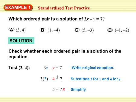 Substitute 3 for x and 4 for y. Simplify. Write original equation. Check whether each ordered pair is a solution of the equation. SOLUTION Which ordered.