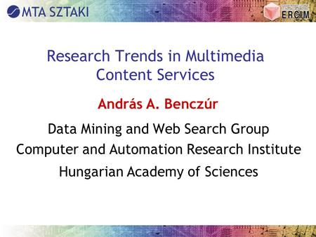 Research Trends in Multimedia Content Services Data Mining and Web Search Group Computer and Automation Research Institute Hungarian Academy of Sciences.