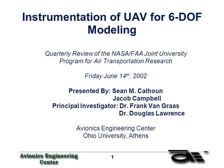 1 11 1 Instrumentation of UAV for 6-DOF Modeling Quarterly Review of the NASA/FAA Joint University Program for Air Transportation Research Friday June.