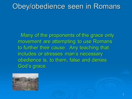 1 Obey/obedience seen in Romans Many of the proponents of the grace only movement are attempting to use Romans to further their cause. Any teaching that.