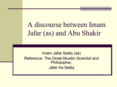 A discourse between Imam Jafar (as) and Abu Shakir