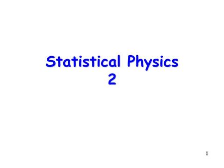 Statistical Physics 2.