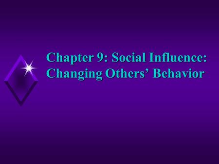 Chapter 9: Social Influence: Changing Others’ Behavior